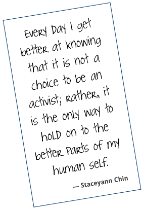 quote-board-janes-due-process Every day, I get better at knowing that it is not a choice to be an activist; rather, it is the only way to hold on to the better parts of my human self. Staceyann Chin