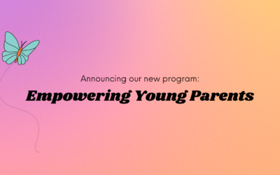 Announcing our new program: Empowering Young Parents