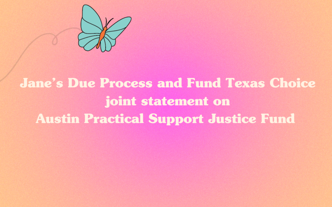 A Step Forward for Abortion Justice in Austin: A Statement from Jane’s Due Process and Fund Texas Choice on Austin Public Health‘s 2024-2025 Practical Support Justice Fund